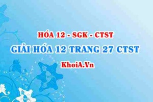 Giải Hóa 12 trang 27 Chân trời Sáng tạo